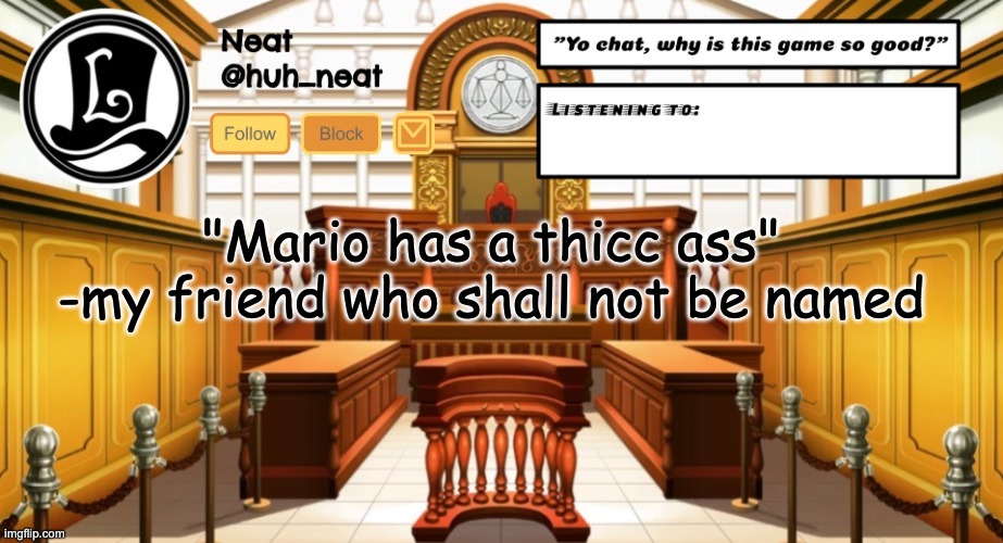 Huh_neat announcement template | "Mario has a thicc ass"
-my friend who shall not be named | image tagged in huh_neat announcement template | made w/ Imgflip meme maker