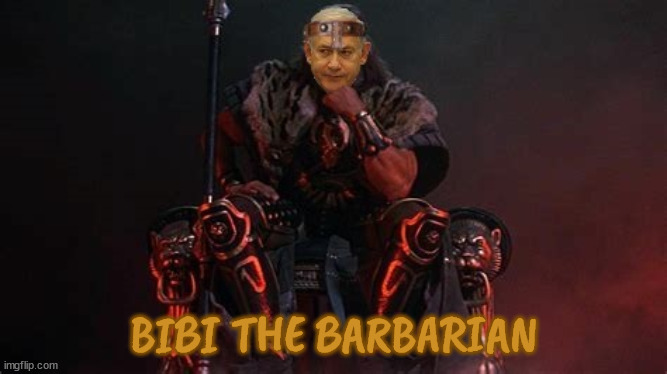 Bibi the Barbarian | BIBI THE BARBARIAN | image tagged in bibi,netanyahu,war criminal,genocide,fascists,gaza | made w/ Imgflip meme maker
