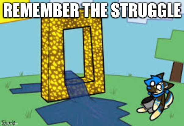 REMEMBER THE STRUGGLE | made w/ Imgflip meme maker