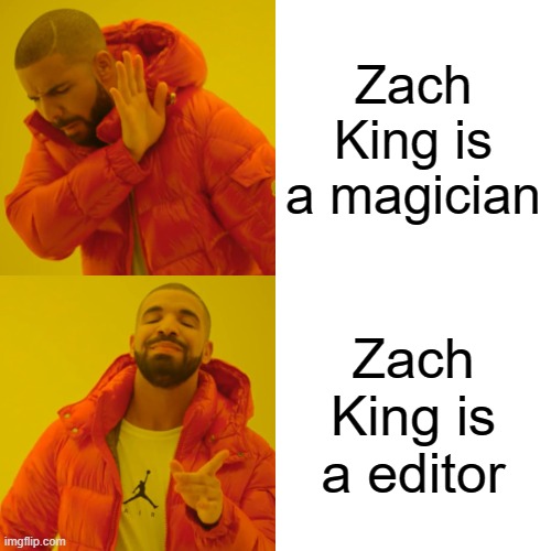 SO TRUE | Zach King is a magician; Zach King is a editor | image tagged in memes,drake hotline bling,true,zach king,lol,funny | made w/ Imgflip meme maker