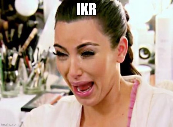 Kim Kardashian | IKR | image tagged in kim kardashian | made w/ Imgflip meme maker