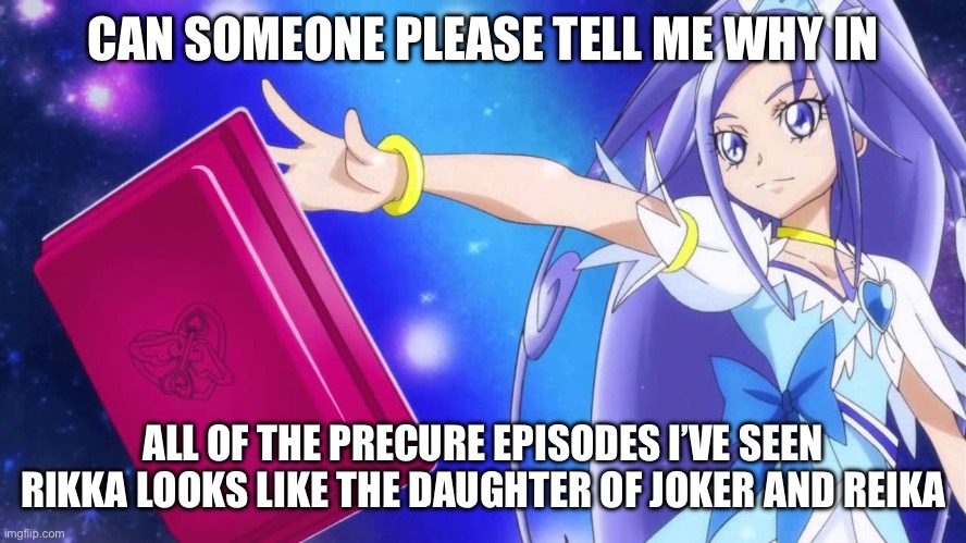 Okay but why | CAN SOMEONE PLEASE TELL ME WHY IN; ALL OF THE PRECURE EPISODES I’VE SEEN RIKKA LOOKS LIKE THE DAUGHTER OF JOKER AND REIKA | image tagged in precure,smile precure,doki doki precure,glitter force | made w/ Imgflip meme maker