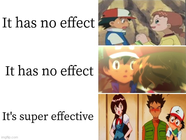 Pokegirls use attract on Ash | It has no effect; It has no effect; It's super effective | image tagged in memes,funny,pokemon,anime,love | made w/ Imgflip meme maker