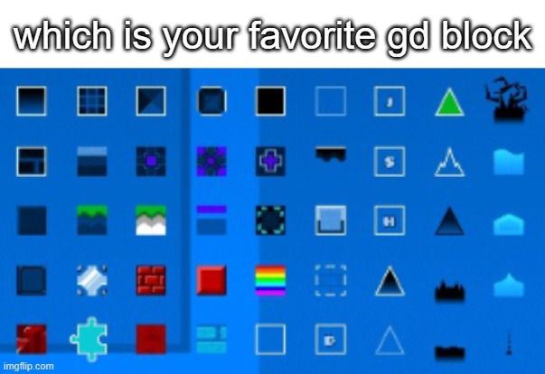 sorry for low quality | which is your favorite gd block | image tagged in blank white template | made w/ Imgflip meme maker