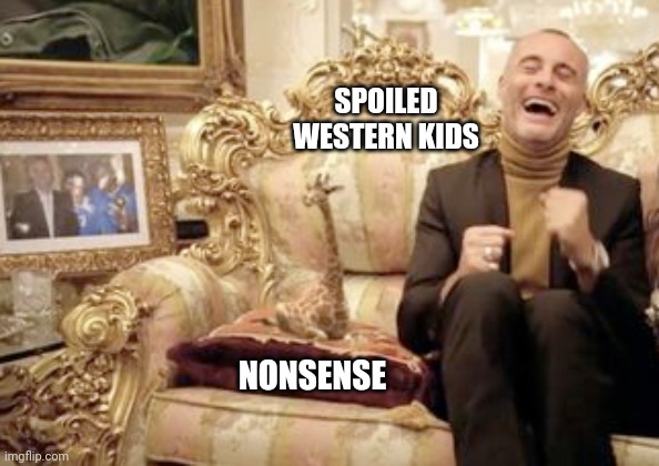 Ridiculous Humans | SPOILED WESTERN KIDS; NONSENSE | image tagged in western,kids,nonsense | made w/ Imgflip meme maker
