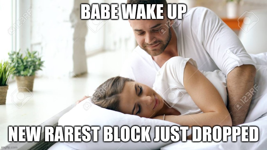 camman18 be like: | BABE WAKE UP; NEW RAREST BLOCK JUST DROPPED | image tagged in wake up babe | made w/ Imgflip meme maker