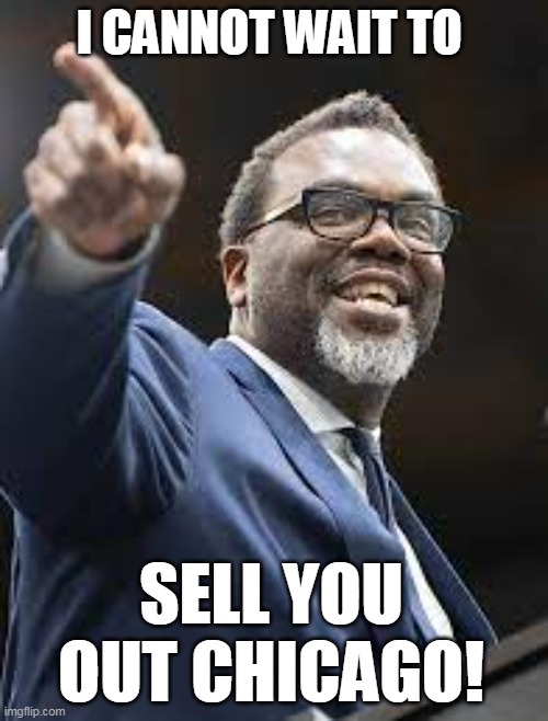 Sell you out Chicago! | I CANNOT WAIT TO; SELL YOU OUT CHICAGO! | image tagged in brandon johnson,politics,chicago,mayor,democrat | made w/ Imgflip meme maker