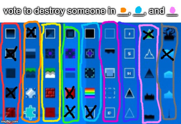 you get 3 votes | vote to destroy someone in __, __, and __ | image tagged in gd block list | made w/ Imgflip meme maker