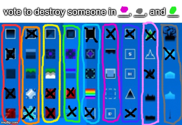 you have 3 votes | vote to destroy someone in __, __, and __ | image tagged in gd block list | made w/ Imgflip meme maker