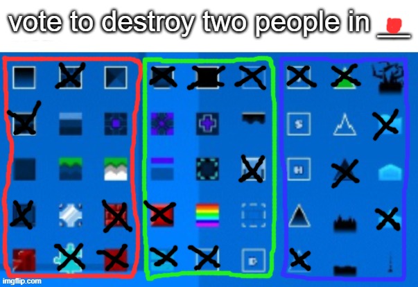 you have 3 votes | vote to destroy two people in __ | image tagged in gd block list | made w/ Imgflip meme maker