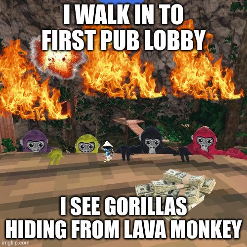 Gorilla Tag | I WALK IN TO FIRST PUB LOBBY; I SEE GORILLAS HIDING FROM LAVA MONKEY | image tagged in gorilla tag | made w/ Imgflip meme maker