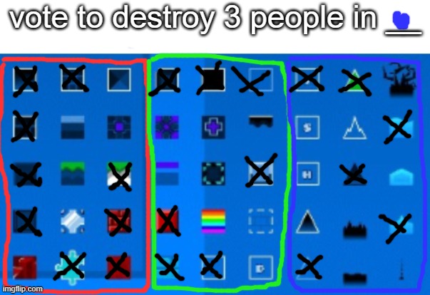 you have 3 votes | vote to destroy 3 people in __ | image tagged in gd block list | made w/ Imgflip meme maker