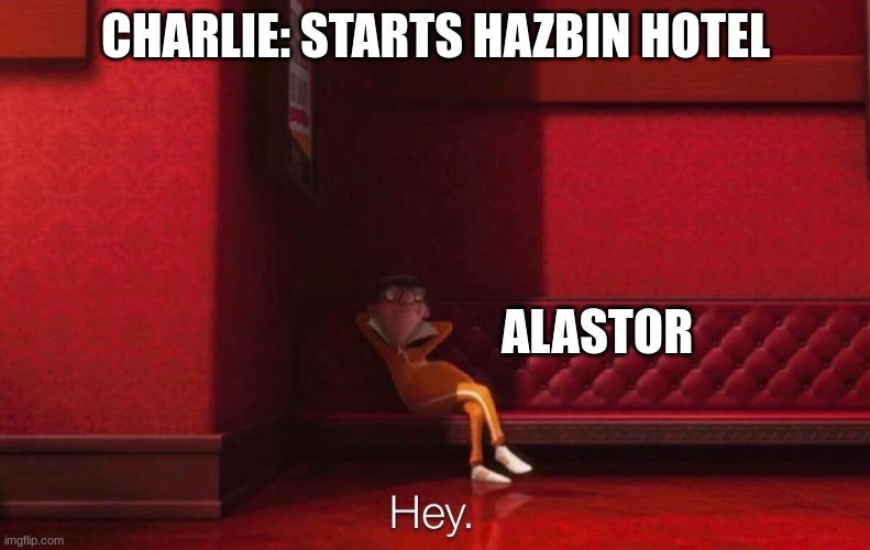 ??? | CHARLIE: STARTS HAZBIN HOTEL; ALASTOR | image tagged in vector | made w/ Imgflip meme maker