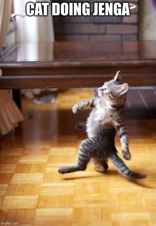 Cool Cat Stroll Meme | CAT DOING JENGA | image tagged in memes,cool cat stroll | made w/ Imgflip meme maker