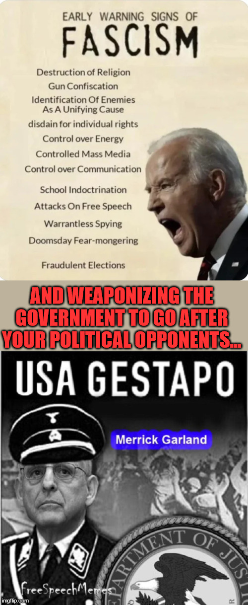 AND WEAPONIZING THE GOVERNMENT TO GO AFTER YOUR POLITICAL OPPONENTS... | made w/ Imgflip meme maker