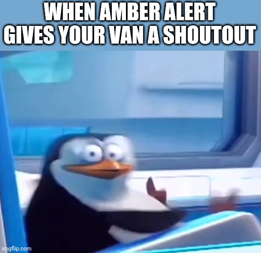 Realization | WHEN AMBER ALERT GIVES YOUR VAN A SHOUTOUT | image tagged in uh oh,van | made w/ Imgflip meme maker