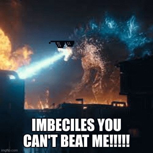 imbeciles you can't beat me!!!!! | IMBECILES YOU CAN'T BEAT ME!!!!! | image tagged in gifs | made w/ Imgflip images-to-gif maker