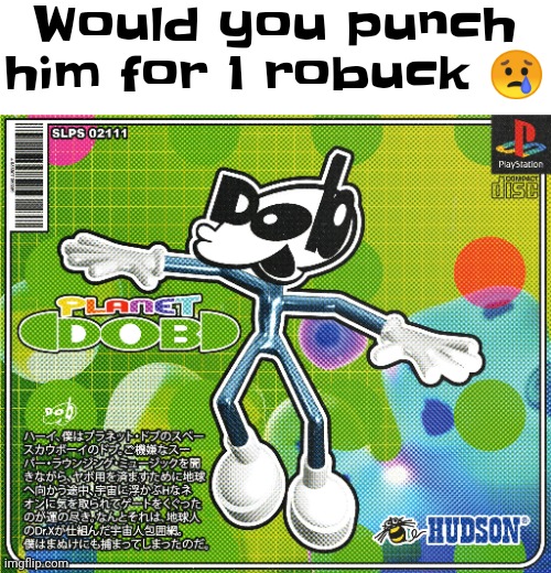A | Would you punch him for 1 robuck 😢 | made w/ Imgflip meme maker