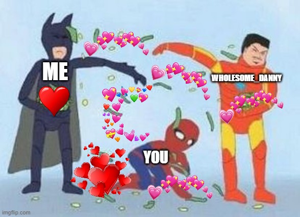 God loves you! no matter what f-ed up mistakes you've made! he always forgives everyone for everything | WHOLESOME_DANNY; ME; YOU | image tagged in memes,pathetic spidey,i love you,love,encouragement | made w/ Imgflip meme maker