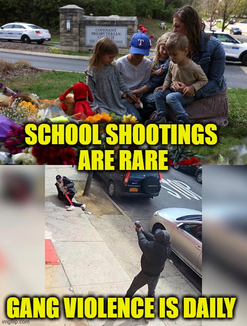 Statistics are real | SCHOOL SHOOTINGS
 ARE RARE; GANG VIOLENCE IS DAILY | image tagged in school shooting,gangs | made w/ Imgflip meme maker