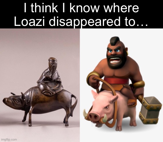 Hehe | I think I know where Loazi disappeared to… | made w/ Imgflip meme maker