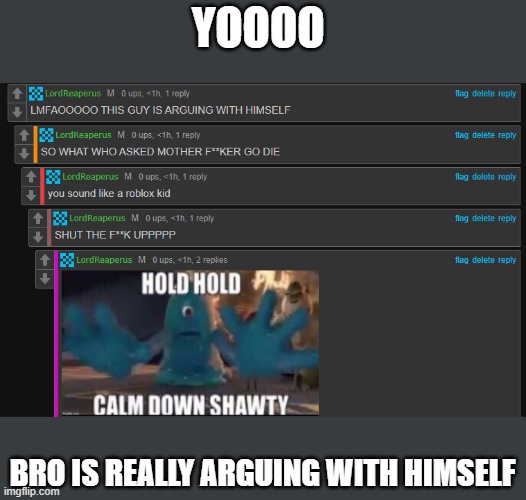 YOOOO; BRO IS REALLY ARGUING WITH HIMSELF | made w/ Imgflip meme maker