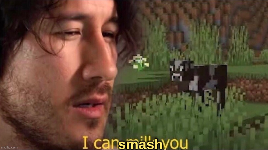 I can milk you (template) | smash | image tagged in i can milk you template | made w/ Imgflip meme maker