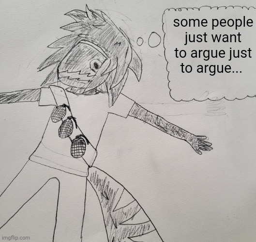 Nexus thinking | some people just want to argue just to argue... | image tagged in nexus thinking | made w/ Imgflip meme maker