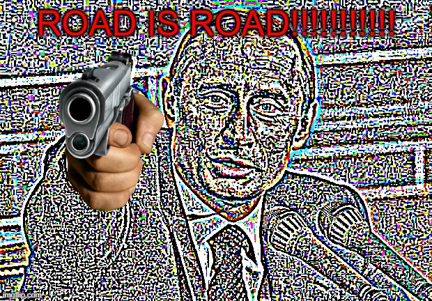Good Guy Putin Meme | ROAD IS ROAD!!!!!!!!!!! | image tagged in memes,good guy putin | made w/ Imgflip meme maker