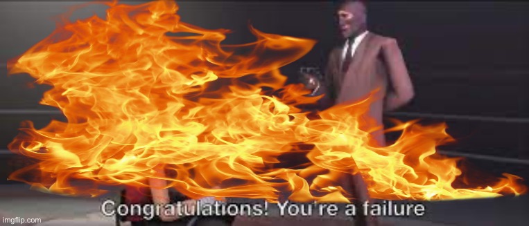 congratulations your a failure | image tagged in congratulations your a failure | made w/ Imgflip meme maker