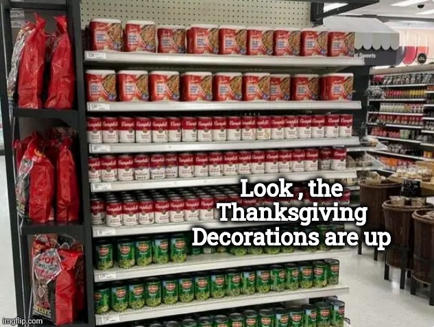 What's your hurry ? | Look , the Thanksgiving Decorations are up | image tagged in happy holidays,take it easy,slow down,thanksgiving,thank you | made w/ Imgflip meme maker