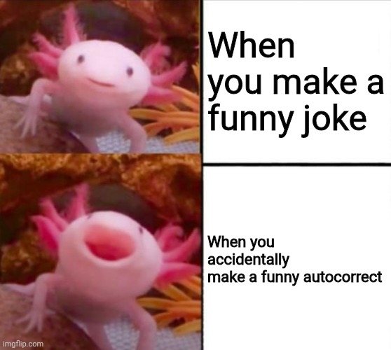 Autocorrect | When you make a funny joke; When you accidentally make a funny autocorrect | image tagged in axolotl drake,autocorrect | made w/ Imgflip meme maker