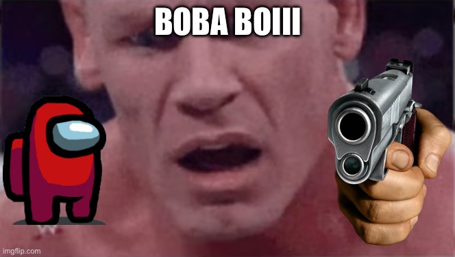 John Cena | BOBA BOIII | image tagged in john cena | made w/ Imgflip meme maker