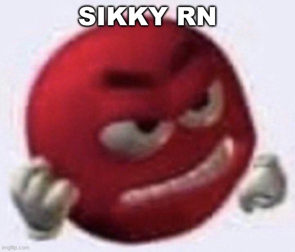 Angry Red Emoji | SIKKY RN | image tagged in angry red emoji | made w/ Imgflip meme maker
