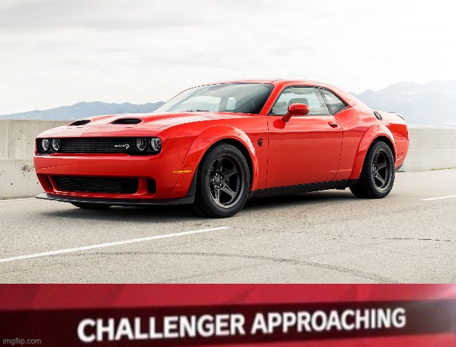 truly the challenger of all time | image tagged in dodge challenger,i new challenger approahes | made w/ Imgflip meme maker