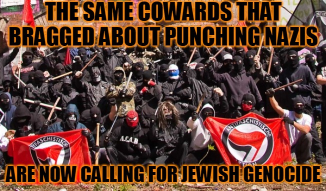 Hypocrites | THE SAME COWARDS THAT BRAGGED ABOUT PUNCHING NAZIS; ARE NOW CALLING FOR JEWISH GENOCIDE | image tagged in antifa,jews,nazis | made w/ Imgflip meme maker