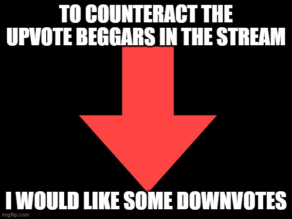 downvote balls | TO COUNTERACT THE UPVOTE BEGGARS IN THE STREAM; I WOULD LIKE SOME DOWNVOTES | image tagged in fgbhedwu8ovcd enuoabvwfguer8oalqwb | made w/ Imgflip meme maker