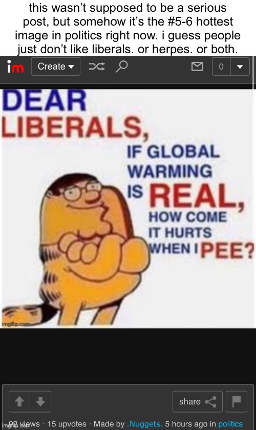 this wasn’t supposed to be a serious post, but somehow it’s the #5-6 hottest image in politics right now. i guess people just don’t like liberals. or herpes. or both. | made w/ Imgflip meme maker
