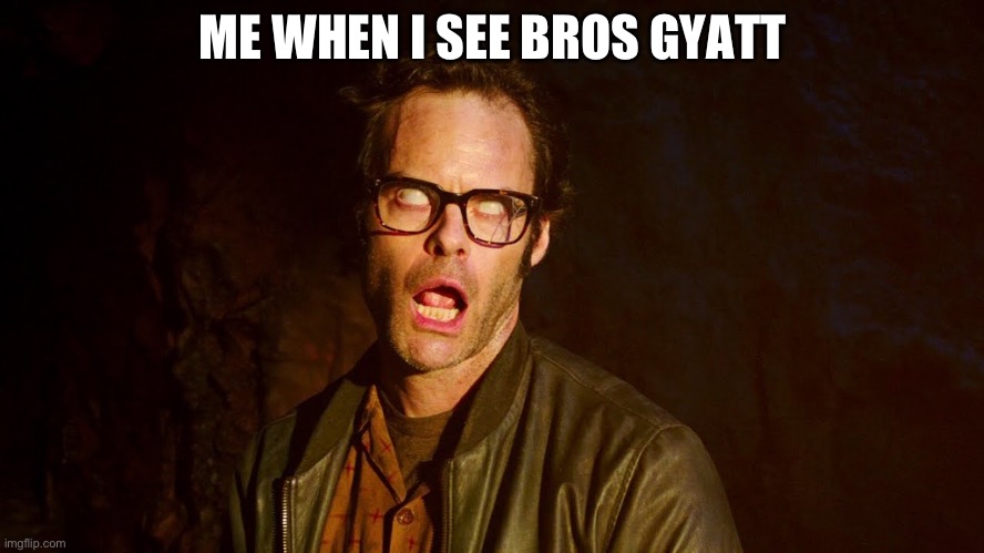 Richie Tozier deadlights | ME WHEN I SEE BROS GYATT | image tagged in richie tozier deadlights | made w/ Imgflip meme maker