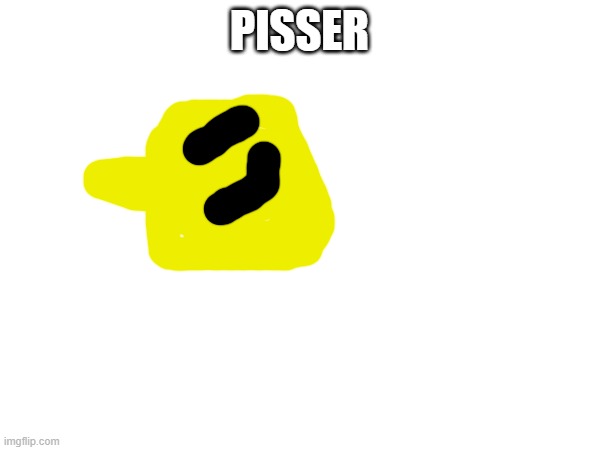 PISSER | made w/ Imgflip meme maker