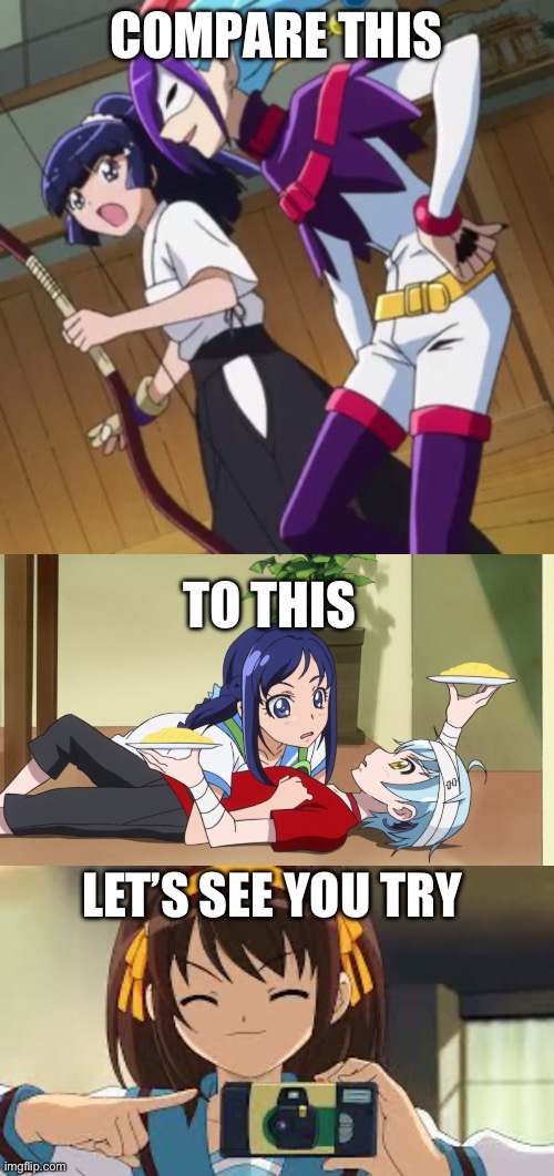 They’re not even alike smh | COMPARE THIS; TO THIS; LET’S SEE YOU TRY | image tagged in smile precure,doki doki precure,haruhi suzumiya,glitter force | made w/ Imgflip meme maker