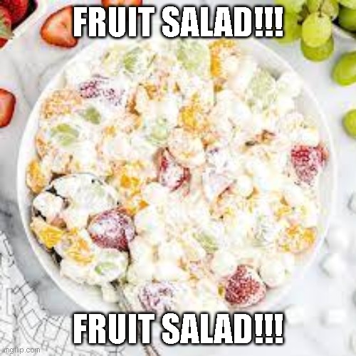 FRUIT SALAD!!! | FRUIT SALAD!!! FRUIT SALAD!!! | made w/ Imgflip meme maker