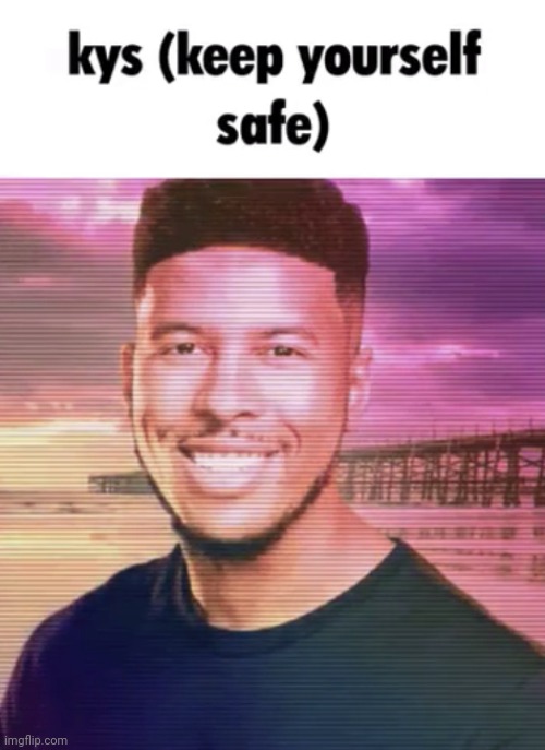 Keep yourself safe | image tagged in keep yourself safe | made w/ Imgflip meme maker