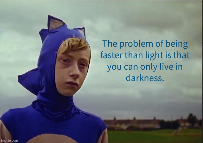 The problem of being faster than light | image tagged in the problem of being faster than light | made w/ Imgflip meme maker