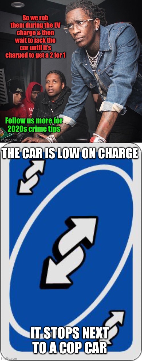 Comment meme | THE CAR IS LOW ON CHARGE; IT STOPS NEXT TO A COP CAR | image tagged in uno reverse card,comment | made w/ Imgflip meme maker