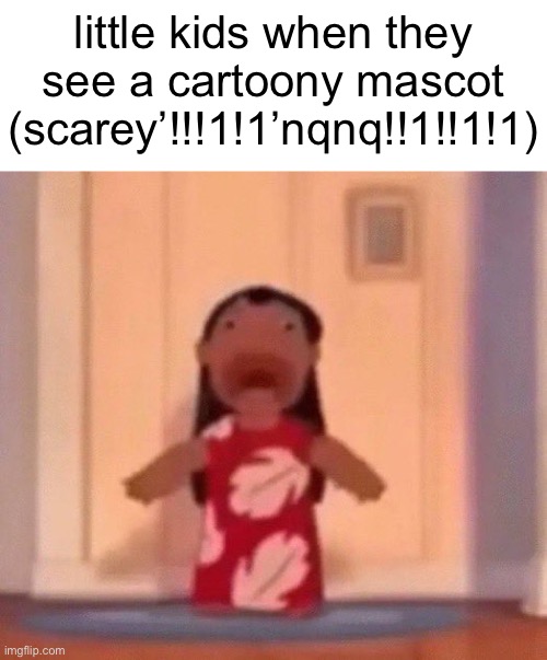 screm | little kids when they see a cartoony mascot (scarey’!!!1!1’nqnq!!1!!1!1) | image tagged in screm | made w/ Imgflip meme maker