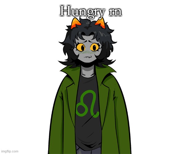 nepeta um | Hungry rn | image tagged in nepeta um | made w/ Imgflip meme maker