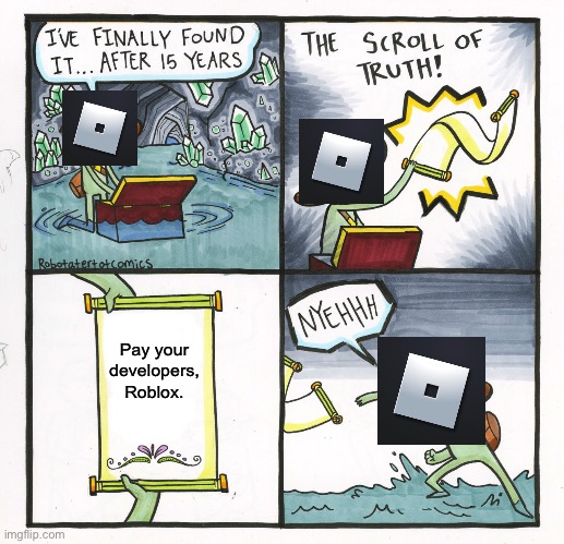 The Scroll Of Truth | Pay your developers, Roblox. | image tagged in memes,the scroll of truth | made w/ Imgflip meme maker