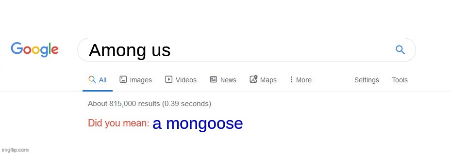 Did you mean? | Among us a mongoose | image tagged in did you mean | made w/ Imgflip meme maker