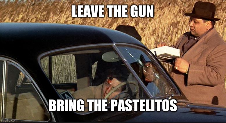 Godfather Pastelitos | LEAVE THE GUN; BRING THE PASTELITOS | image tagged in godfather cannoli | made w/ Imgflip meme maker